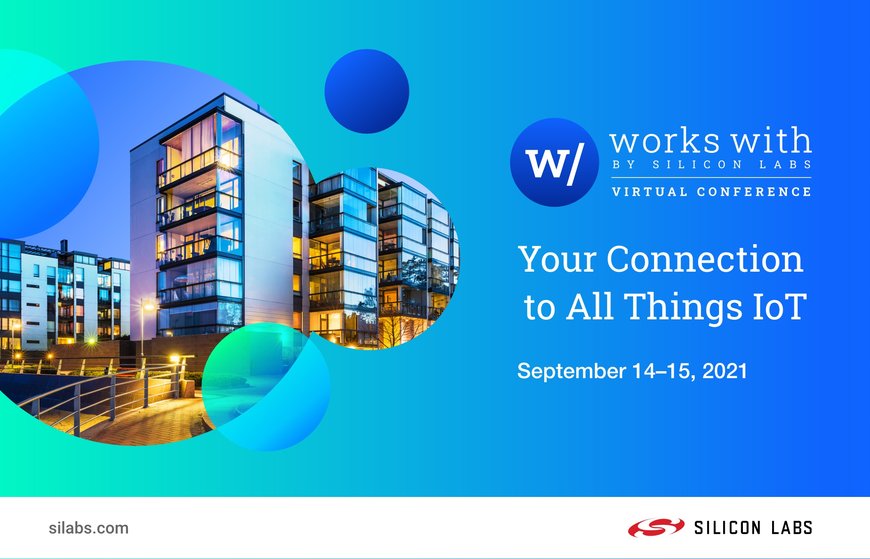 Silicon Labs Brings Together IoT Industry Leaders at “Works With” 2021 Developer Conference